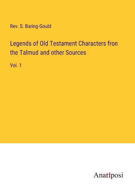 Legends of Old Testament Characters fron the Talmud and other Sources: Vol. 1