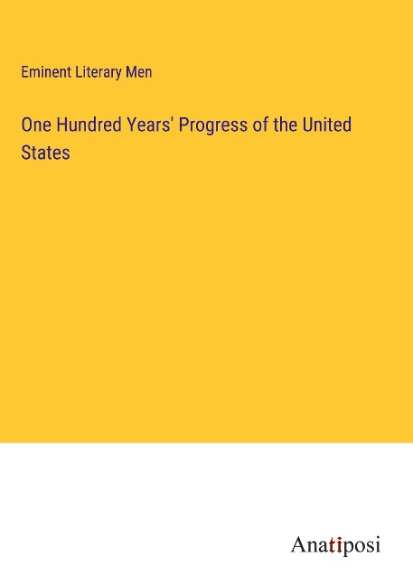 One Hundred Years Progress of the United States