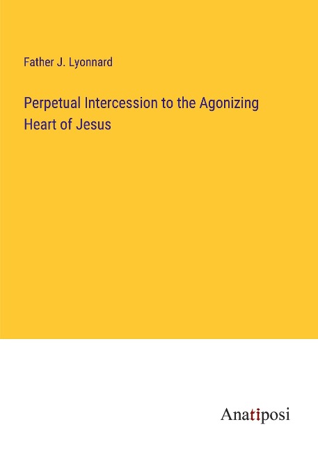 Perpetual Intercession to the Agonizing Heart of Jesus