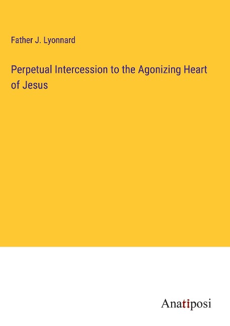 Perpetual Intercession to the Agonizing Heart of Jesus