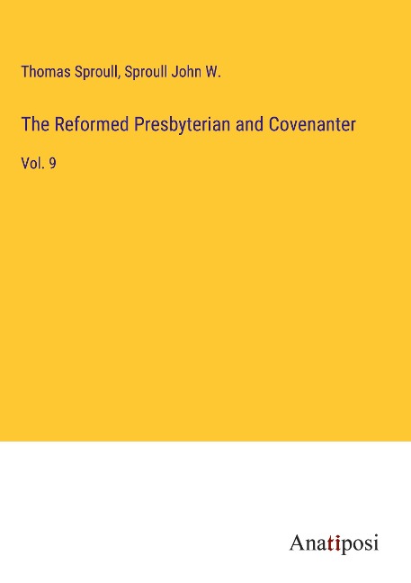 The Reformed Presbyterian and Covenanter: Vol. 9