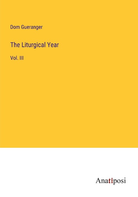 The Liturgical Year: Vol. III