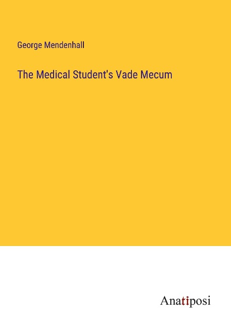 The Medical Students Vade Mecum