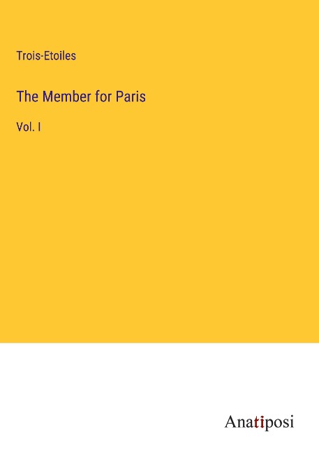 The Member for Paris: Vol. I