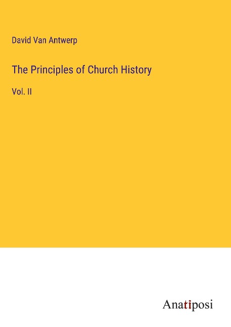 The Principles of Church History: Vol. II