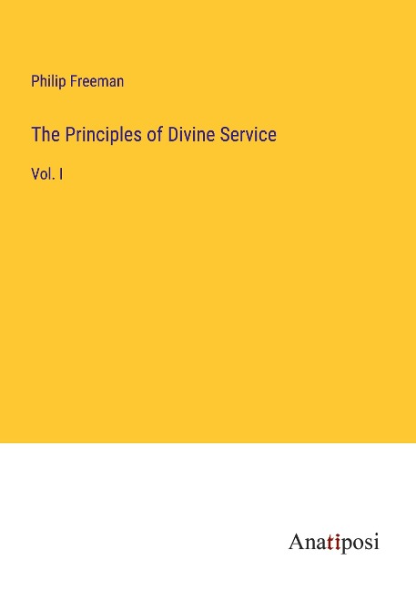 The Principles of Divine Service: Vol. I