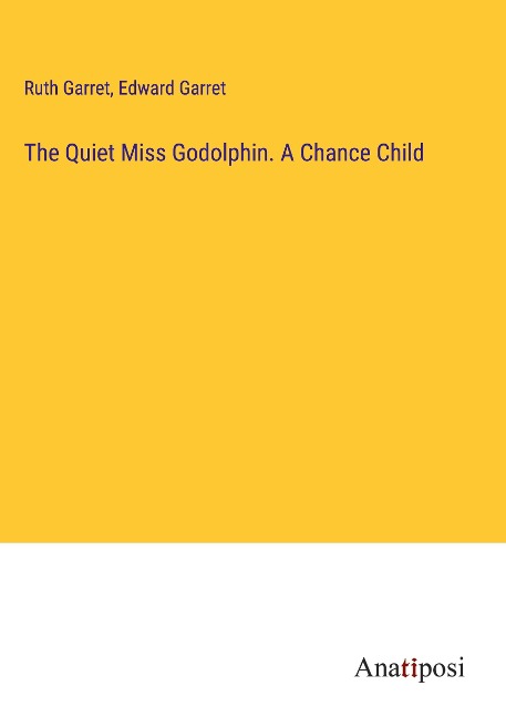 The Quiet Miss Godolphin. A Chance Child