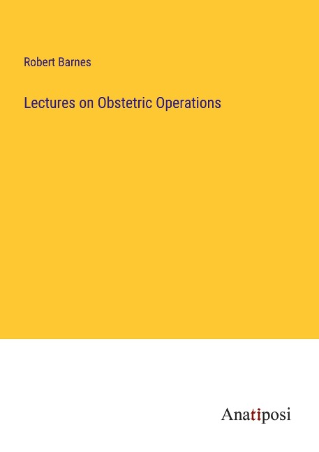 Lectures on Obstetric Operations