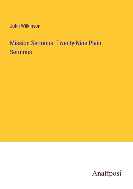 Mission Sermons. Twenty-Nine Plain Sermons