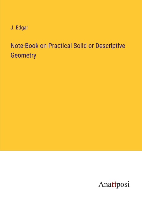 Note-Book on Practical Solid or Descriptive Geometry