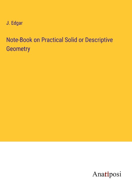 Note-Book on Practical Solid or Descriptive Geometry