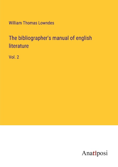 The bibliographers manual of english literature: Vol. 2