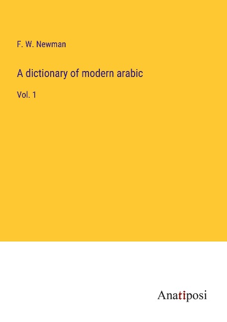 A dictionary of modern arabic: Vol. 1