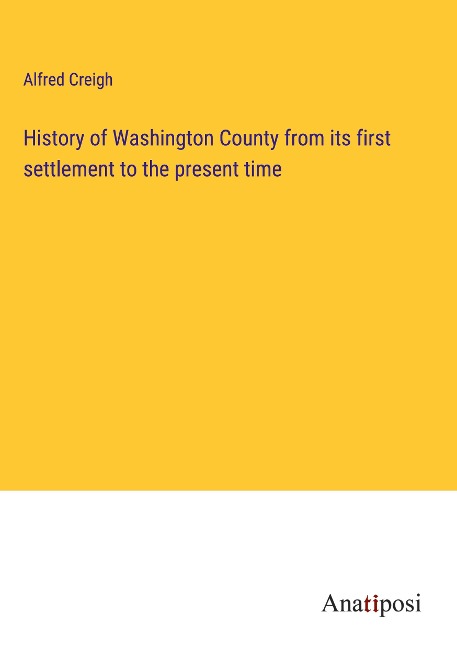 History of Washington County from its first settlement to the present time