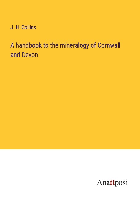 A handbook to the mineralogy of Cornwall and Devon