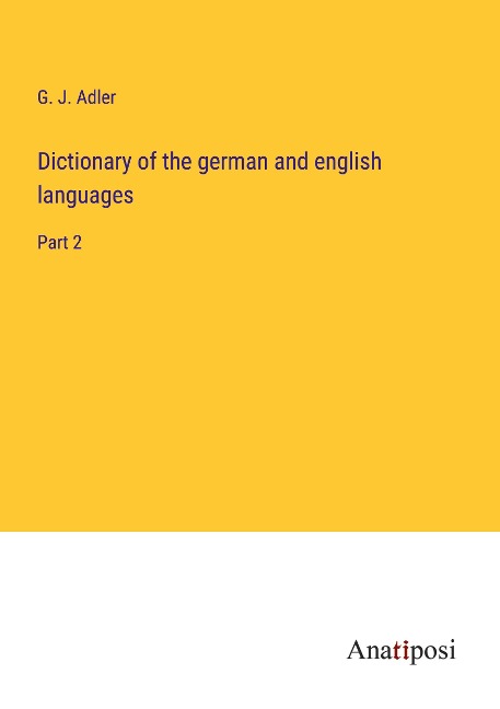 Dictionary of the german and english languages: Part 2