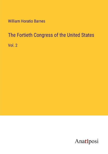 The Fortieth Congress of the United States: Vol. 2
