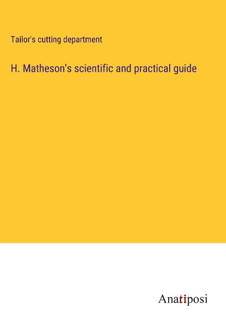 H. Mathesons scientific and practical guide