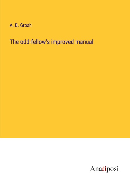 The odd-fellows improved manual