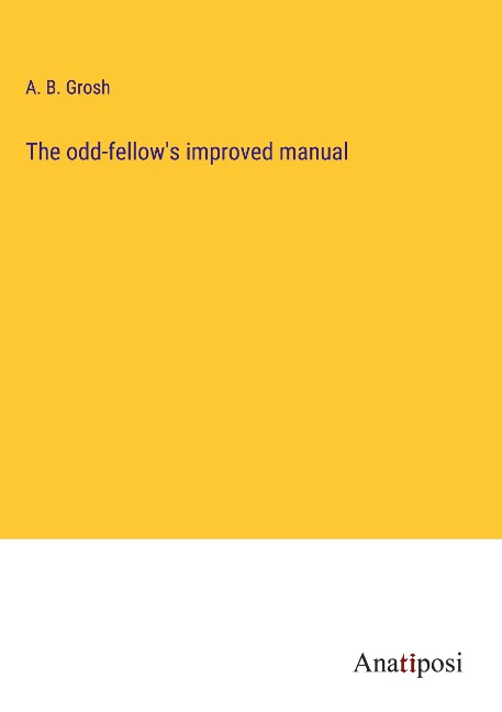 The odd-fellows improved manual