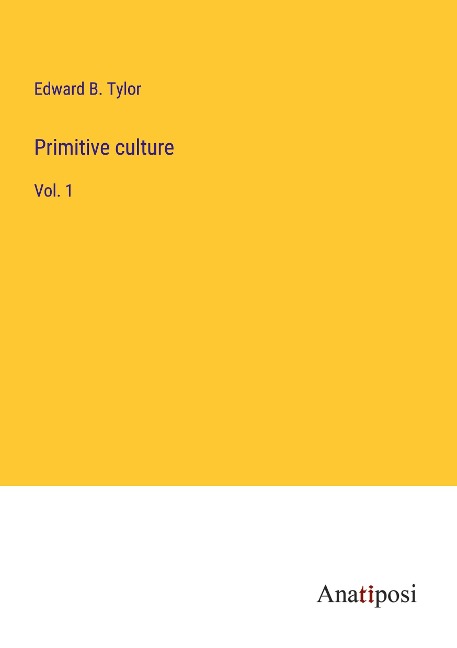 Primitive culture: Vol. 1