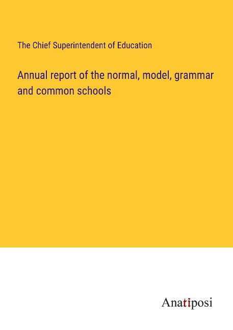 Annual report of the normal, model, grammar and common schools