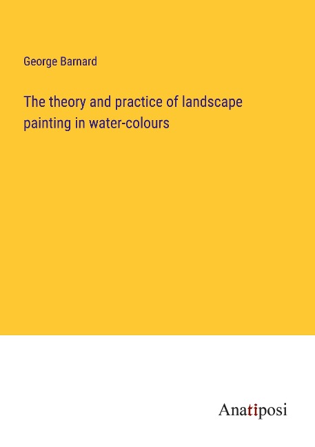 The theory and practice of landscape painting in water-colours