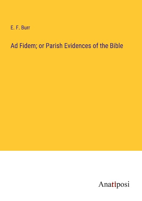 Ad Fidem; or Parish Evidences of the Bible