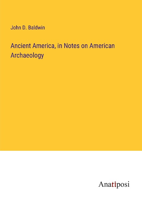 Ancient America, in Notes on American Archaeology