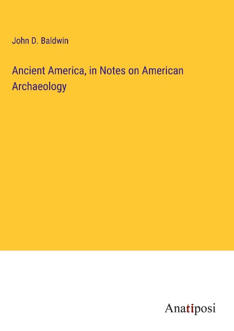 Ancient America, in Notes on American Archaeology