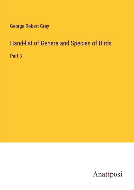 Hand-list of Genera and Species of Birds: Part 3