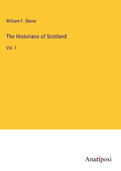 The Historians of Scotland: Vol. 1