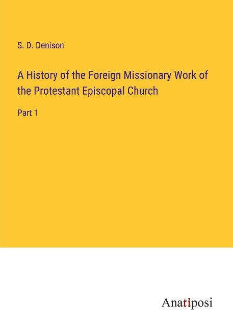 A History of the Foreign Missionary Work of the Protestant Episcopal Church: Part 1