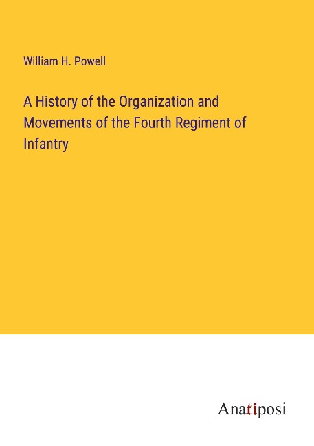A History of the Organization and Movements of the Fourth Regiment of Infantry