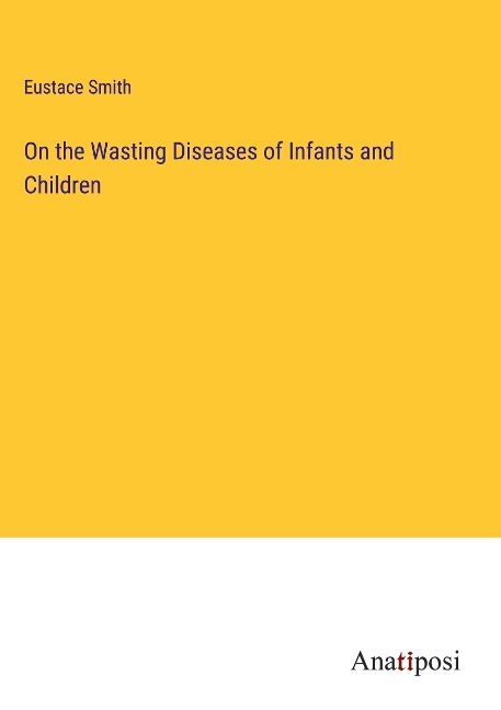 On the Wasting Diseases of Infants and Children
