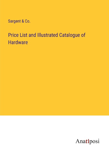 Price List and Illustrated Catalogue of Hardware