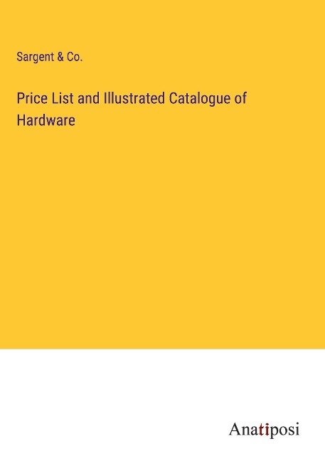Price List and Illustrated Catalogue of Hardware
