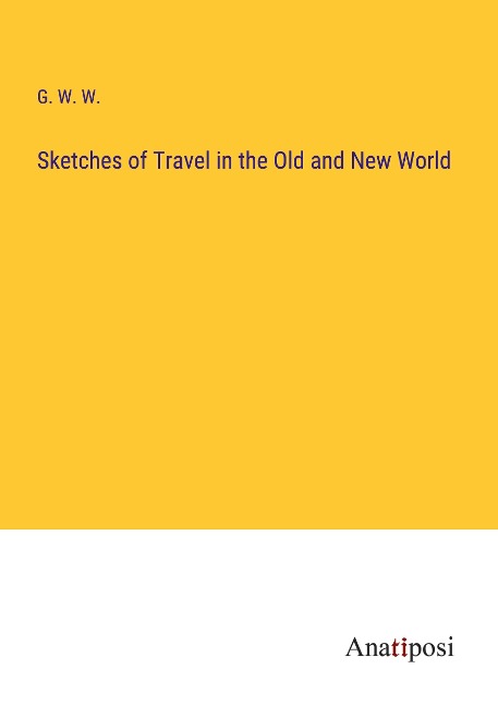 Sketches of Travel in the Old and New World