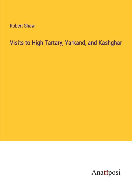 Visits to High Tartary, Yarkand, and Kashghar