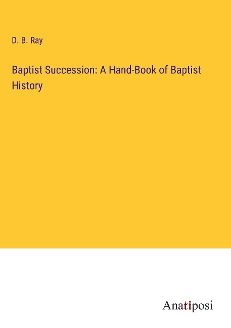 Baptist Succession: A Hand-Book of Baptist History