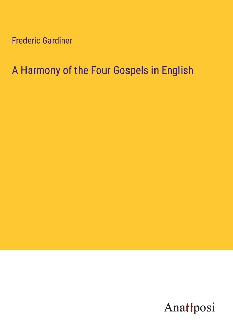 A Harmony of the Four Gospels in English