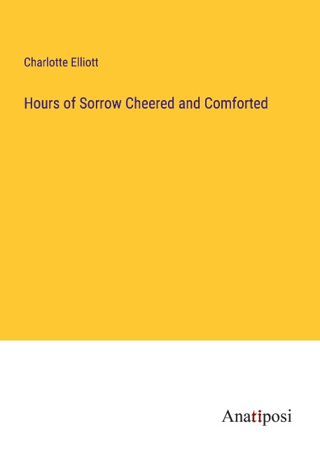 Hours of Sorrow Cheered and Comforted