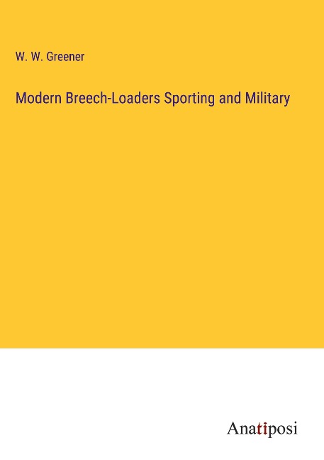 Modern Breech-Loaders Sporting and Military