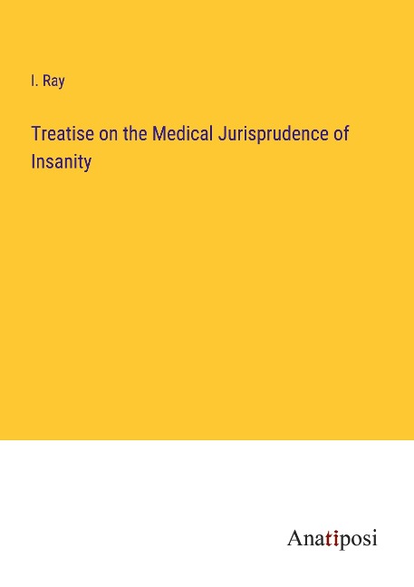 Treatise on the Medical Jurisprudence of Insanity