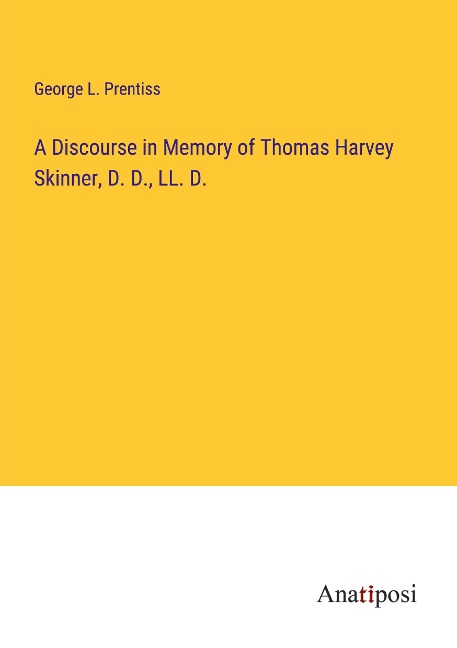 A Discourse in Memory of Thomas Harvey Skinner, D. D., LL. D.