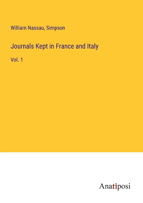 Journals Kept in France and Italy: Vol. 1