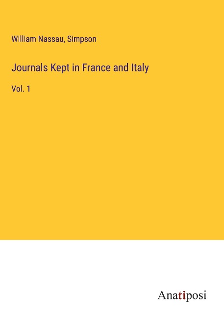 Journals Kept in France and Italy: Vol. 1