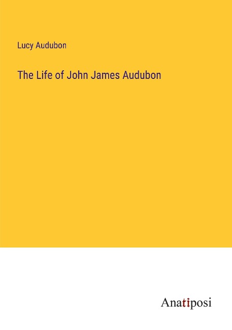 The Life of John James Audubon