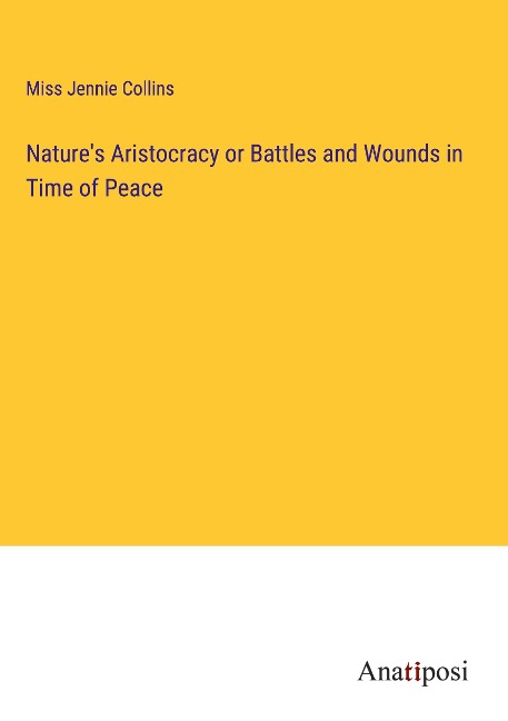 Natures Aristocracy or Battles and Wounds in Time of Peace
