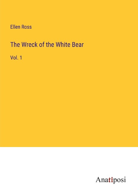 The Wreck of the White Bear: Vol. 1
